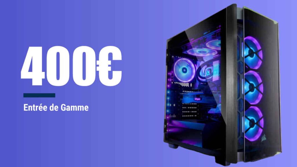 PC Gamer à 400€ – Config PC complète entrée de gamme