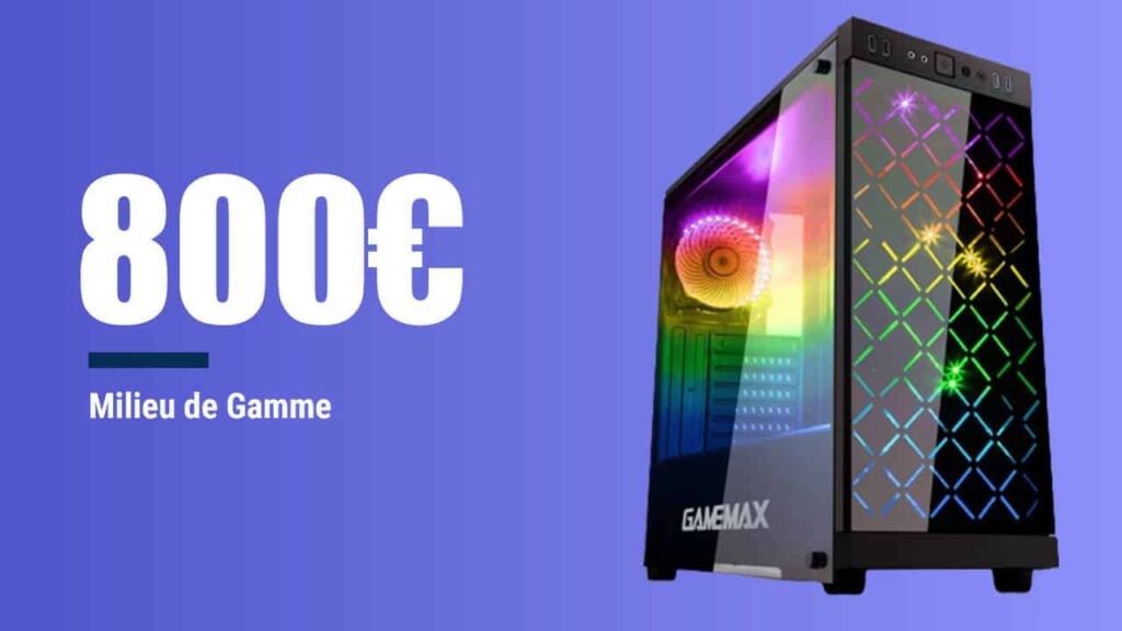 PC Gamer 800€ – Config PC complète milieu de gamme